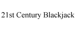 21ST CENTURY BLACKJACK trademark