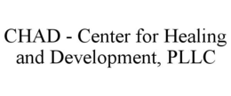 CHAD - CENTER FOR HEALING AND DEVELOPMENT, PLLC trademark