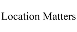 LOCATION MATTERS trademark