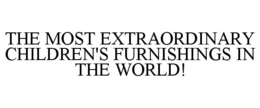 THE MOST EXTRAORDINARY CHILDREN'S FURNISHINGS IN THE WORLD! trademark