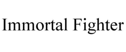 IMMORTAL FIGHTER trademark