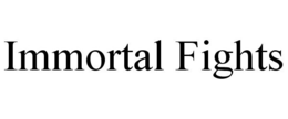 IMMORTAL FIGHTS trademark