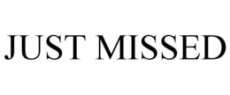 JUST MISSED trademark