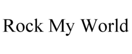 ROCK MY WORLD trademark