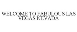 WELCOME TO FABULOUS LAS VEGAS NEVADA trademark