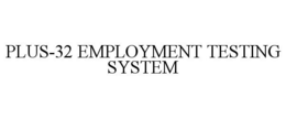 PLUS-32 EMPLOYMENT TESTING SYSTEM trademark