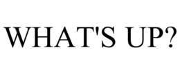 WHAT'S UP? trademark