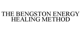 THE BENGSTON ENERGY HEALING METHOD trademark