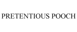 PRETENTIOUS POOCH trademark