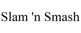 SLAM 'N SMASH trademark