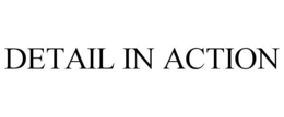 DETAIL IN ACTION trademark