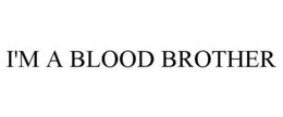 I'M A BLOOD BROTHER trademark