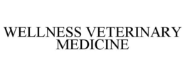 WELLNESS VETERINARY MEDICINE trademark
