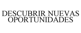DESCUBRIR NUEVAS OPORTUNIDADES trademark