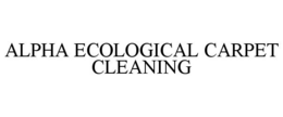 ALPHA ECOLOGICAL CARPET CLEANING trademark