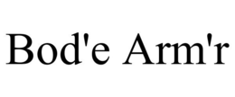 BOD'E ARM'R trademark