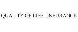 QUALITY OF LIFE...INSURANCE trademark