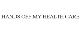 HANDS OFF MY HEALTH CARE trademark