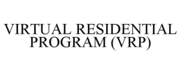 VIRTUAL RESIDENTIAL PROGRAM (VRP) trademark
