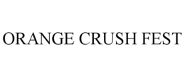 ORANGE CRUSH FEST trademark