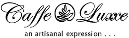 CAFFE LUXXE AN ARTISANAL EXPRESSION... trademark