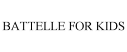BATTELLE FOR KIDS trademark