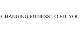 CHANGING FITNESS TO FIT YOU trademark