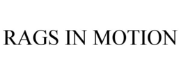 RAGS IN MOTION trademark