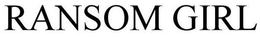 RANSOM GIRL trademark