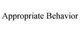 APPROPRIATE BEHAVIOR trademark