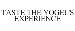 TASTE THE YOGEL'S EXPERIENCE trademark