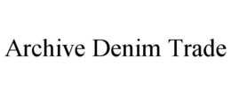 ARCHIVE DENIM TRADE trademark