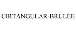 CIRTANGULAR-BRULÉE trademark