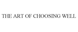 THE ART OF CHOOSING WELL trademark