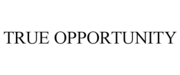 TRUE OPPORTUNITY trademark
