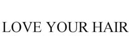 LOVE YOUR HAIR trademark