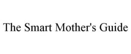 THE SMART MOTHER'S GUIDE trademark