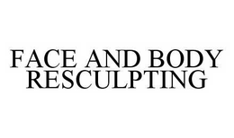 FACE AND BODY RESCULPTING trademark