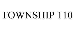 TOWNSHIP 110 trademark