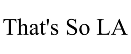 THAT'S SO LA trademark