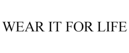 WEAR IT FOR LIFE trademark