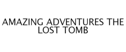 AMAZING ADVENTURES THE LOST TOMB trademark