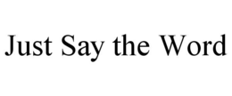 JUST SAY THE WORD trademark