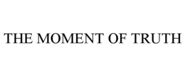 THE MOMENT OF TRUTH trademark