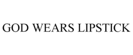 GOD WEARS LIPSTICK trademark