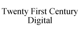 TWENTY FIRST CENTURY DIGITAL trademark