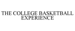 THE COLLEGE BASKETBALL EXPERIENCE trademark