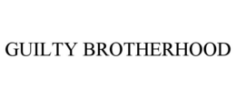GUILTY BROTHERHOOD trademark