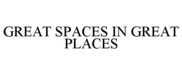 GREAT SPACES IN GREAT PLACES trademark