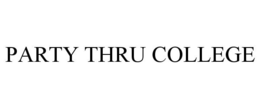 PARTY THRU COLLEGE trademark
